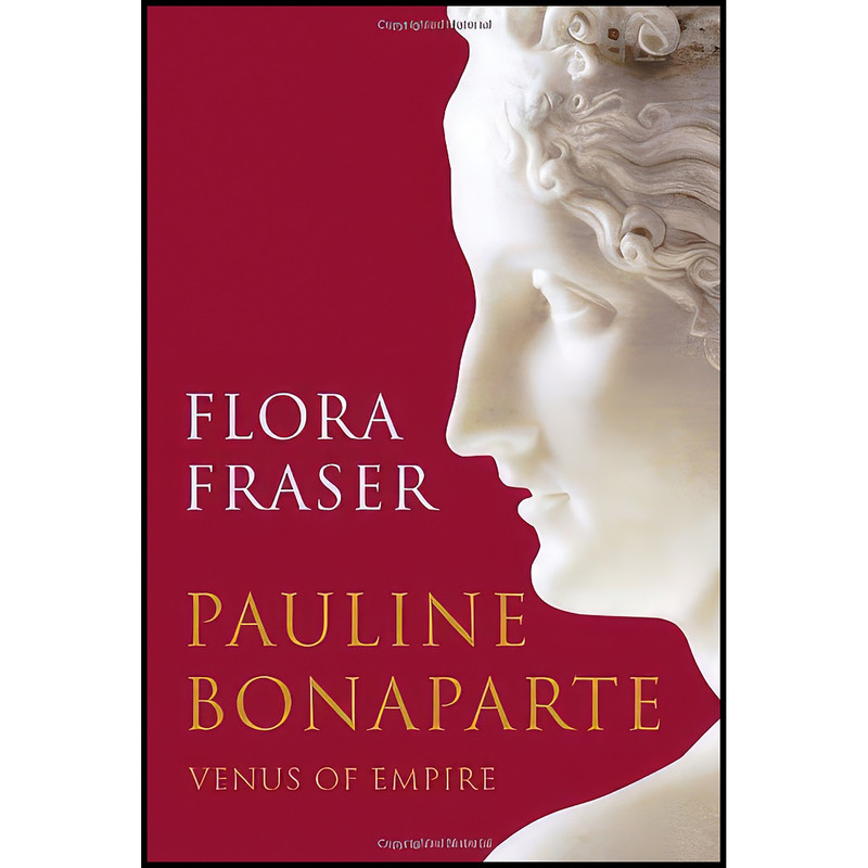 خرید و قیمت کتاب Pauline Bonaparte اثر Flora Fraser and Flora Fraser انتشارات Knopf