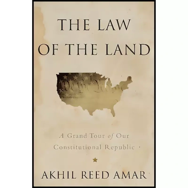 کتاب زبان اصلی The Law of the Land اثر Akhil Reed Amar انتشارات Basic Books