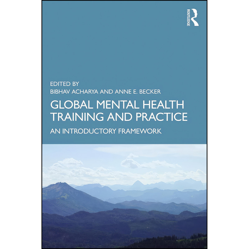 خرید و قیمت کتاب Global Mental Health Training and Practice اثر Bibhav Acharya,Anne E. Becker انتشارات Routledge