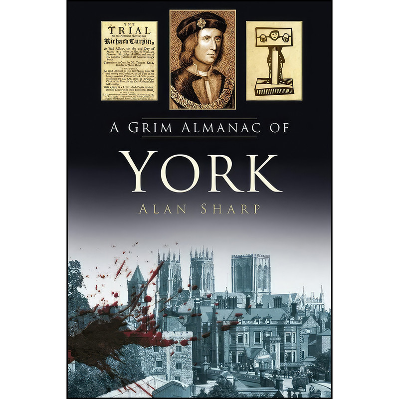 خرید و قیمت کتاب A Grim Almanac of York اثر Alan Sharp انتشارات The History Press