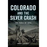 کتاب Colorado and the Silver Crash: The Panic of 1893 اثر John F. Steinle انتشارات The History Press
