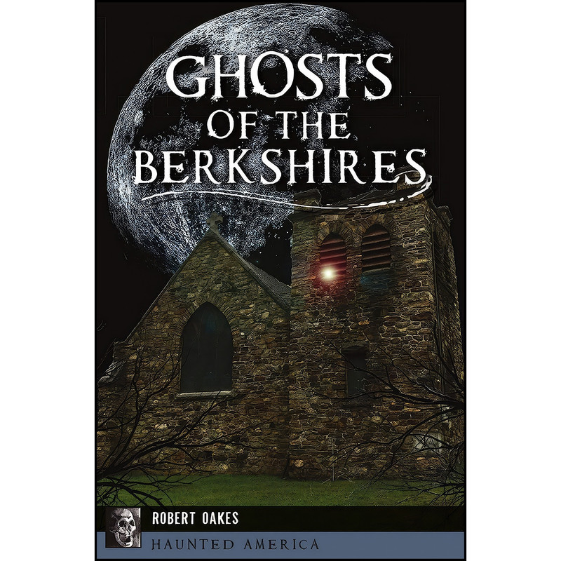 خرید و قیمت کتاب Ghosts of the Berkshires اثر Robert Oakes انتشارات The History Press