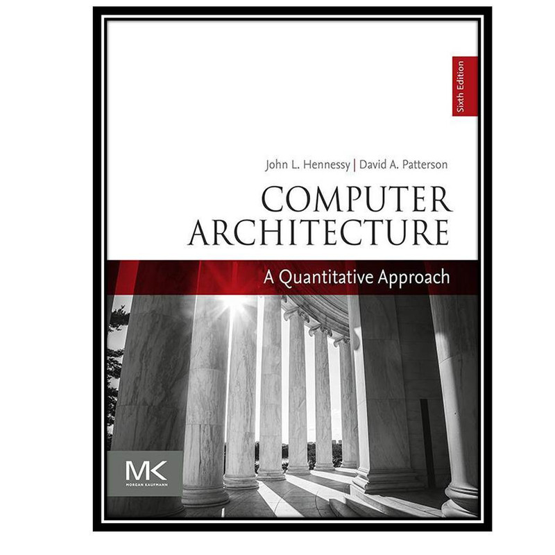 کتاب Computer Architecture: A Quantitative Approach, 6th Edition اثر John L. Hennessy & David A. Patterson انتشارات مولفین طلایی