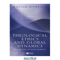 دانلود کتاب Theological Ethics and Global Dynamics: In the Time of Many Worlds - بلیان
