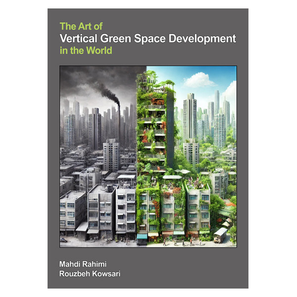 خرید و قیمت کتاب The Art of Vertical Green Space Development in the World اثر جمعی از نویسندگان نشر دانشگاهی فرهمند