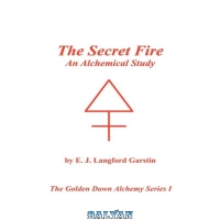 دانلود کتاب The Secret Fire: An Alchemical Study - The Golden Dawn Alchemy Series I - بلیان