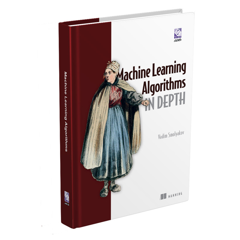 کتاب Machine Learning Algorithms in Depth اثر VADIM SMOLYAKOV انتشارات رایان کاویان
