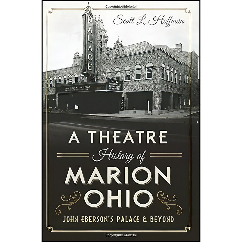 خرید و قیمت کتاب A Theatre History of Marion, Ohio اثر Scott L. Hoffman انتشارات The History Press