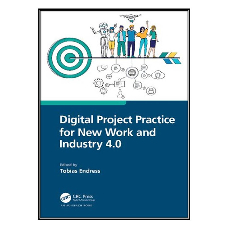 کتاب Digital Project Practice for New Work and Industry 4.0 اثر Tobias Endress انتشارات مؤلفين طلايي